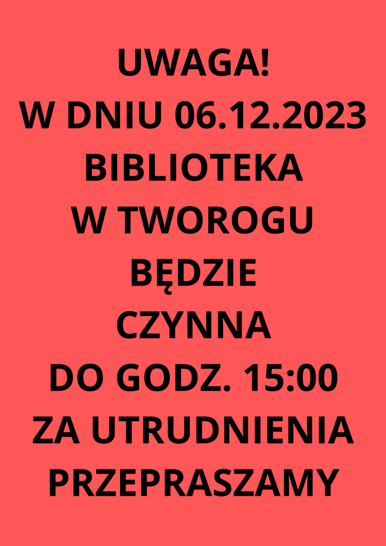 UWAGA! W DNIU 06.12.2023 BIBLIOTEKA W TWOROGU BĘDZIE CZYNNA DO GODZ. 15:00 ZA UTRUDNIENIA PRZEPRASZAMY