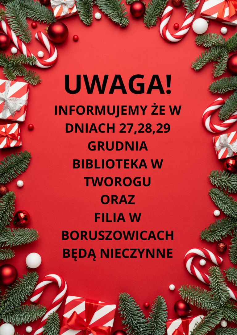 UWAGA! INFORMUJEMY ŻE W DNIACH 27,28,29 GRUDNIA BIBLIOTEKA W TWOROGU ORAZ FILIA W BORUSZOWICACH BĘDĄ NIECZYNNE