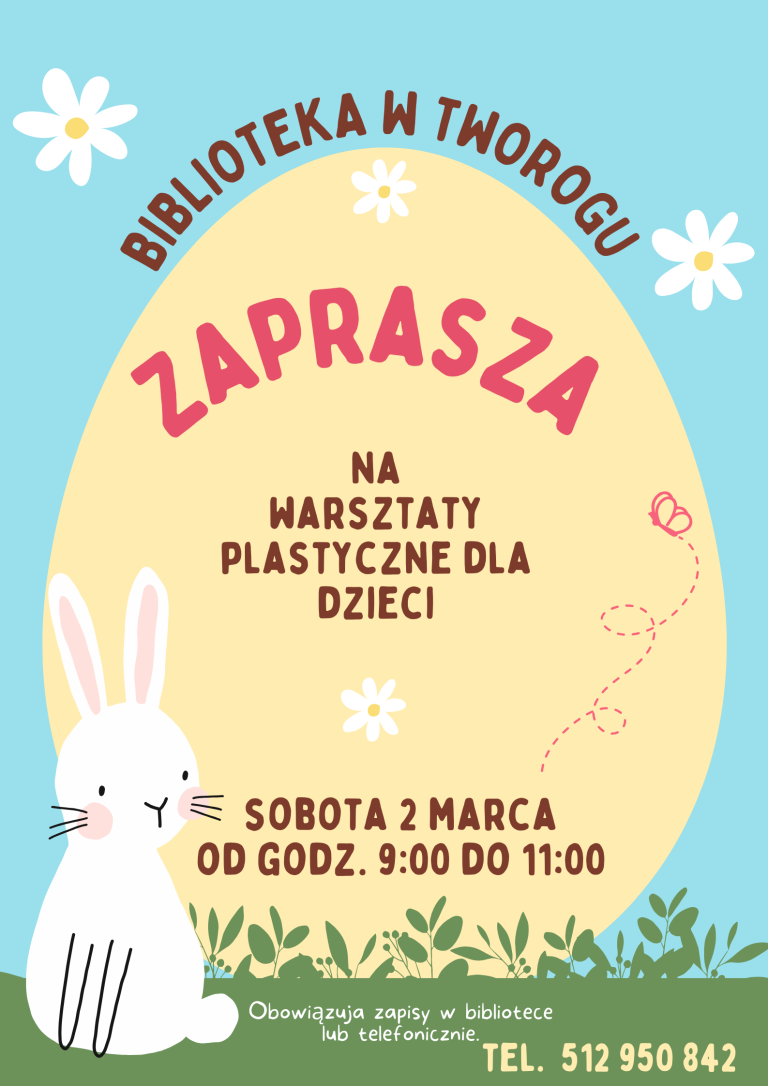 plakat, Jajko wielkanocne i zajączek, Gminna biblioteka w Tworogu zaparasza na warsztaty plastyczne dla dzieci, sobota 2 marca od godziny 9:00 do 11:00. obowiązują zapisy, tel. 5122950842.