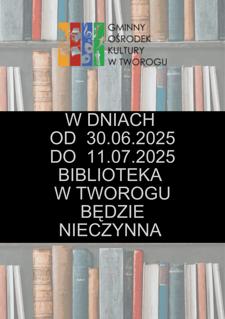 w dniach od 30.06.2025 do 11.06.2025 Biblioteka w tworogu będzie nieczynna