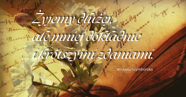 obrazek otwartej książki w kolorze sepii z białymi kwiatami pośrodku oraz cytatyem wisławy Szymborskiej "Żyjemy dłużej ale mniej dokładnie i krótkimi zdaniami."
