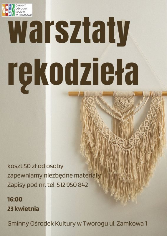 Plakat z beżowym tłem, po prawej stronie makrama w kolorze słomkowym na patyku. Warsztaty rękodzieła, koszt 50 zł od osoby zapewniamy niezbędne materiały zapisy pod nr. tel 512 950 842 16:00 23 kwietnia, Gminny Ośrodek Kultury w Tworogu. ul. Zamkowa 1