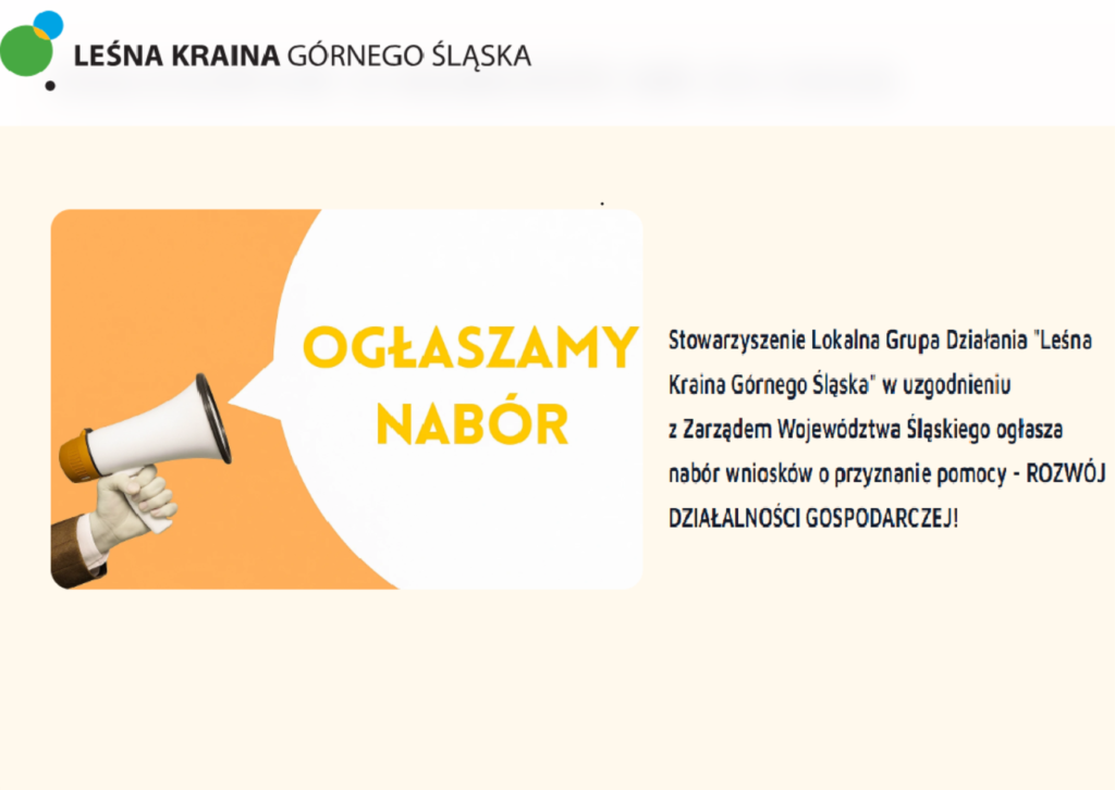 ogłoszenie Leśna Kraina Górnego Śląska żółte tło . Dofinansowanie na rozwój firm – wkrótce nabór w LGD „Leśna Kraina Górnego Śląska” Lokalna Grupa Działania „Leśna Kraina Górnego Śląska” informuje o planowanym naborze wniosków o dofinansowanie na rozwój działalności gospodarczej w ramach Planu Strategicznego dla WPR 2023–2027. Nabór stanowi szansę dla lokalnych przedsiębiorców na uzyskanie wsparcia finansowego w wysokości nawet 300 000 zł
